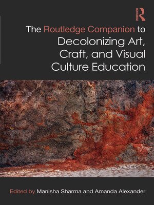 cover image of The Routledge Companion to Decolonizing Art, Craft, and Visual Culture Education